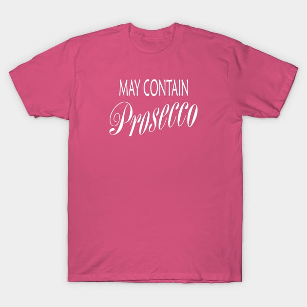 May Contain Prosecco T-Shirt by Crystal Star Creations